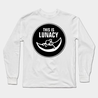 This is Lunacy Long Sleeve T-Shirt